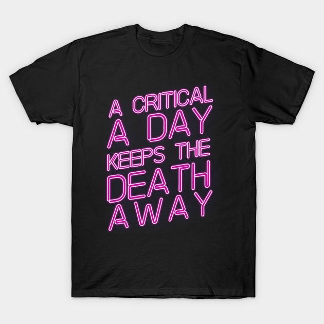 A critical a day keeps the death away T-Shirt by Theretrotee